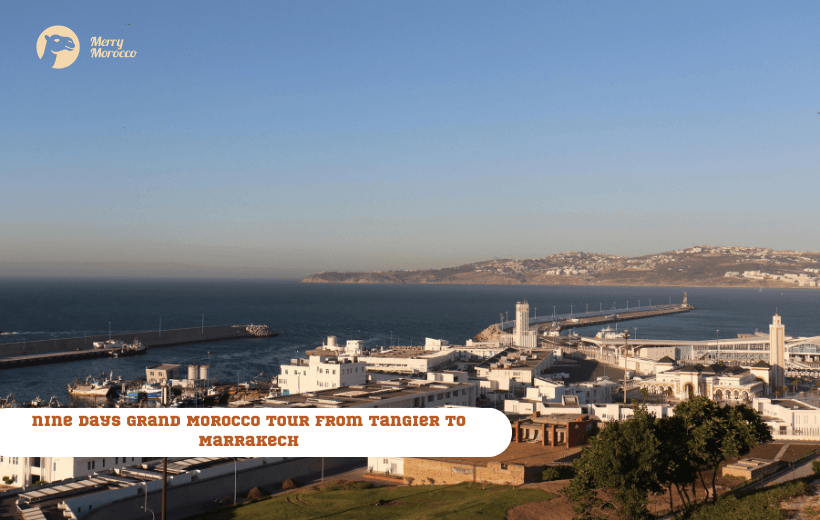9 Days Grand Morocco Tour from Tangier to Marrakech