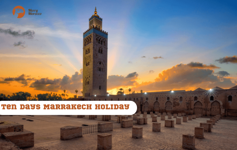 ten Days from  Marrakech Holiday :Desert Adventure & Atlas Mountains Tour